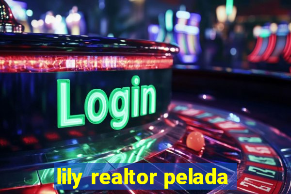 lily realtor pelada